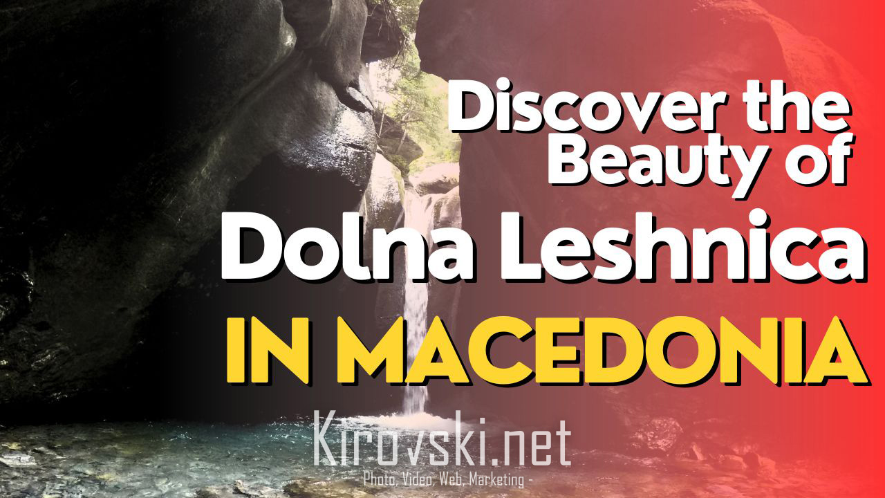 Discover the Beauty of Dolna Leshnica in Macedonia